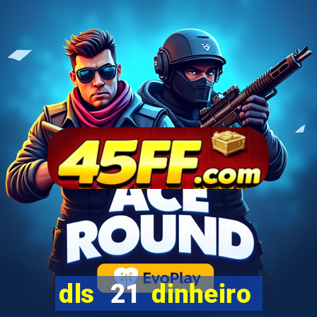dls 21 dinheiro infinito download